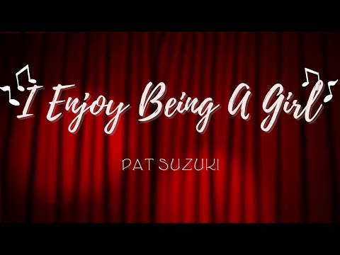 I Enjoy Being a Girl - Pat Suzuki (Lyrics)
