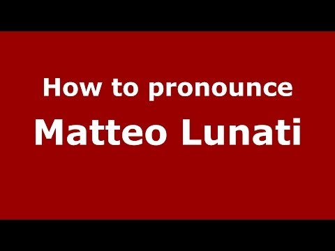 How to pronounce Matteo Lunati (Italian/Italy)  - PronounceNames.com