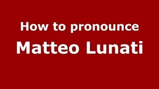 How to pronounce Matteo Lunati