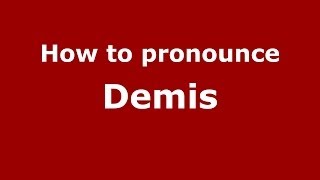 How to pronounce Demis