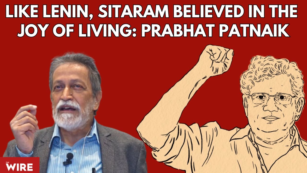 Like Lenin, Sitaram Believed in the Joy of Living: Economist Prabhat Patnaik