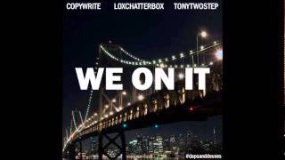 Copywrite x Lox Chatterbox x Tony Two-Step - We On It