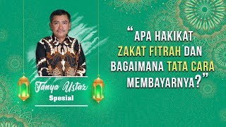 TANYA USTAZ - Apa Hakikat Zakat Fitrah dalam Islam dan Bagaimana Tata Cara Membayarnya?