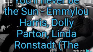 You&#39;ll Never be the Sun - Emmylou Harris, Dolly Parton, Linda Ronstadt