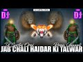 Jab Chali Haider Ki TalwarDj Remix Muharram DjQawwali 2025 EDM Remix Dj Sartaj Orai Shoaib Mixing