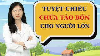 Chữa táo bón cho người lớn hiệu quả tại nhà | Thầy Thuốc Lê Minh Tuấn