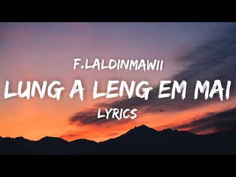 F. Laldinmawii - Lung A Leng Em Mai (Lyrics)