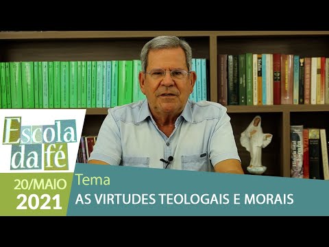 Escola da Fé - As Virtudes Teologais e Morais (20/05/2021)