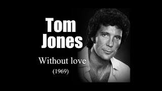 Tom Jones - Without love (1969)