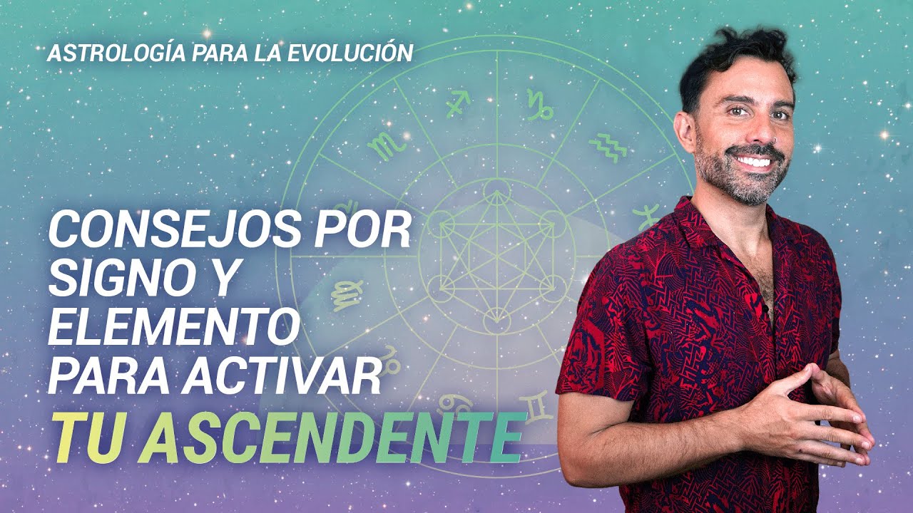 Consejos para ACTIVAR TU ASCENDENTE por signo y elemento.