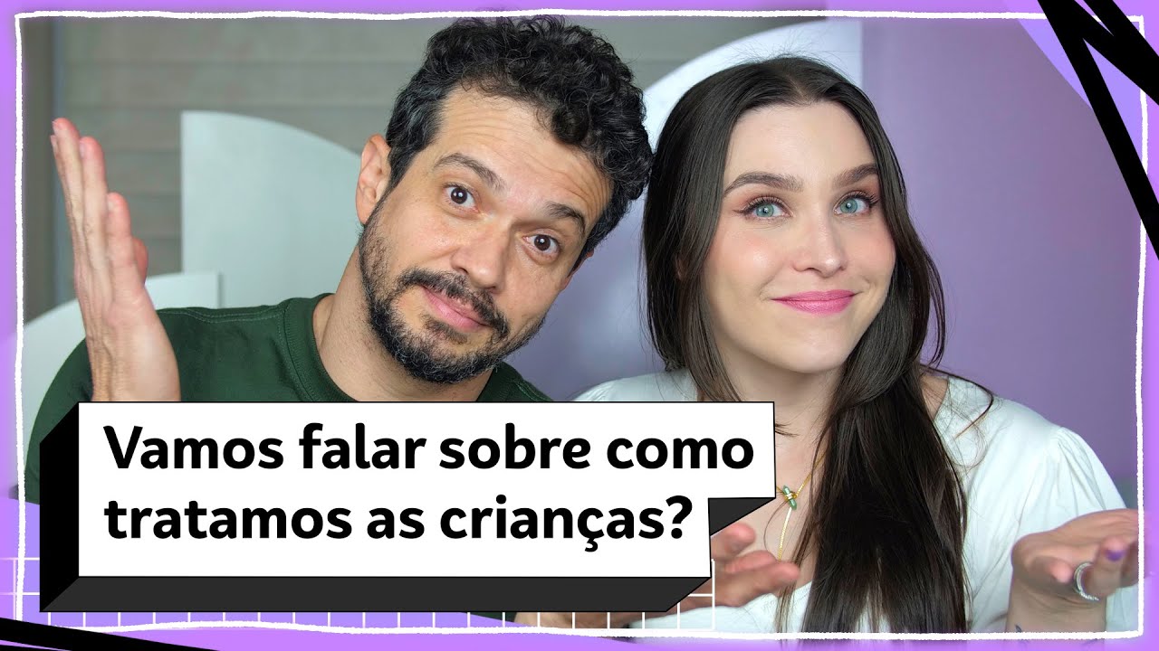 Vamos falar sobre como tratamos as crianças? | Lu Ferreira