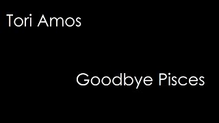 Tori Amos - Goodbye Pisces (lyrics)