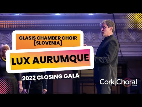 Glasis Chamber Choir [Slovenia] - Lux Aurumque - 2022 Closing Gala