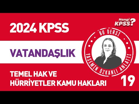 19) KPSS Vatandaşlık Türk Anayasa Tarihi -4  Temel Hak ve Hürriyetler Kamu Hakları Yasemin Özkanlı