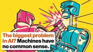 The biggest problem in AI? Machines have no common sense. | Gary Marcus