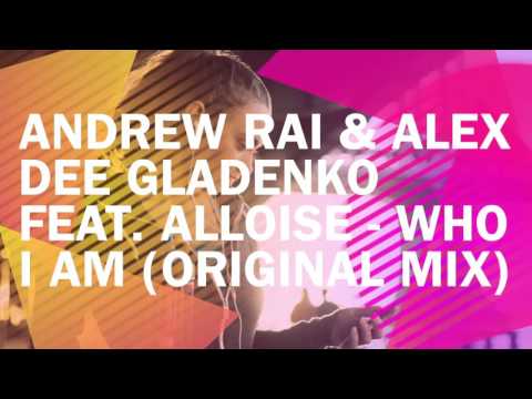 Andrew Rai & Alex Dee Gladenko Feat. Alloise - Who I Am (Original Mix)