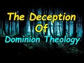 The Deception of Dominion Theology