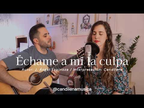 Candilena - Échame a mí la culpa (J.Ángel Espinoza)