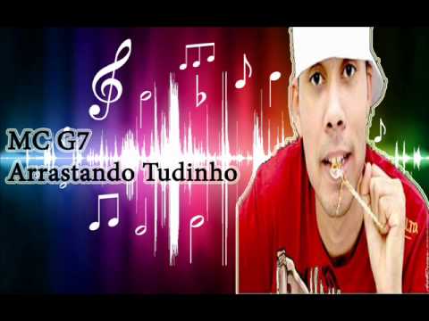MC G7   ARRASTANDO TUDINHO (LANÇAMENTO 2012)