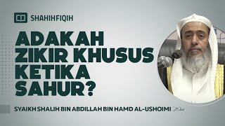 Download lagu Dzikir dan Doa Khusus Waktu Sahur? - Syaikh Shalih bin Abdillah bin Hamad Al-Ushoimi mp3