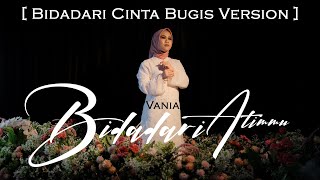 Download lagu VANIA - BIDADARI ATIMMU [ Bidadari Cinta Bugis Version ] -  MV mp3