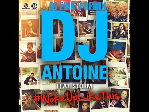 DJ Antoine feat. Storm - #WokeUpLikeThis (DJ Erik V Remix)