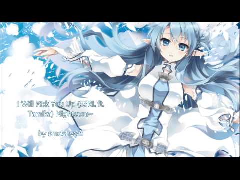 I Will Pick You Up (S3RL ft. Tamika) Nightcore~