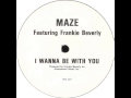 Maze Featuring Frankie Beverly - I Wanna Be With You (Extended Version)