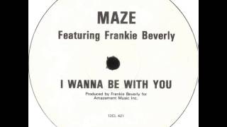 Maze Featuring Frankie Beverly - I Wanna Be With You (Extended Version)