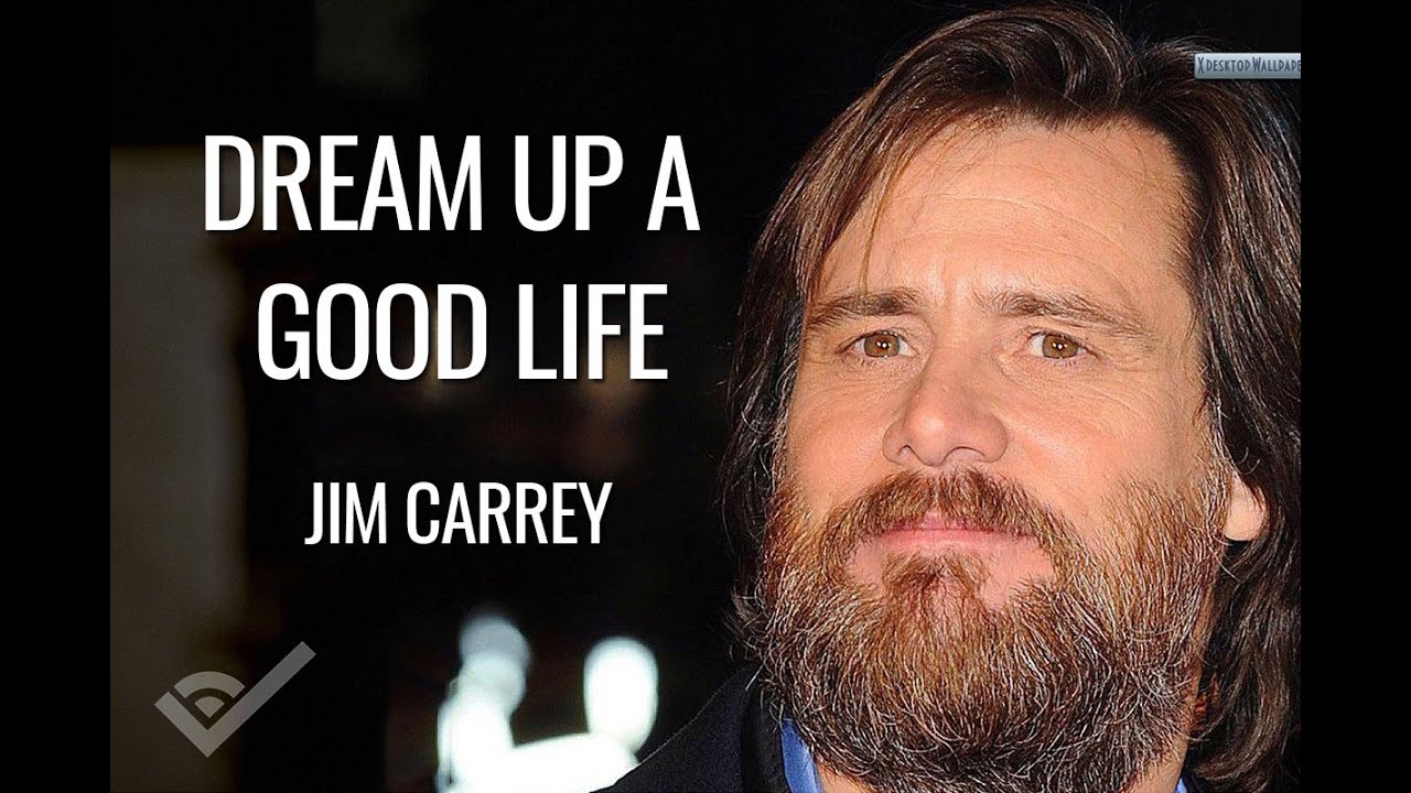 Jim Carrey | Dream Up A Good Life