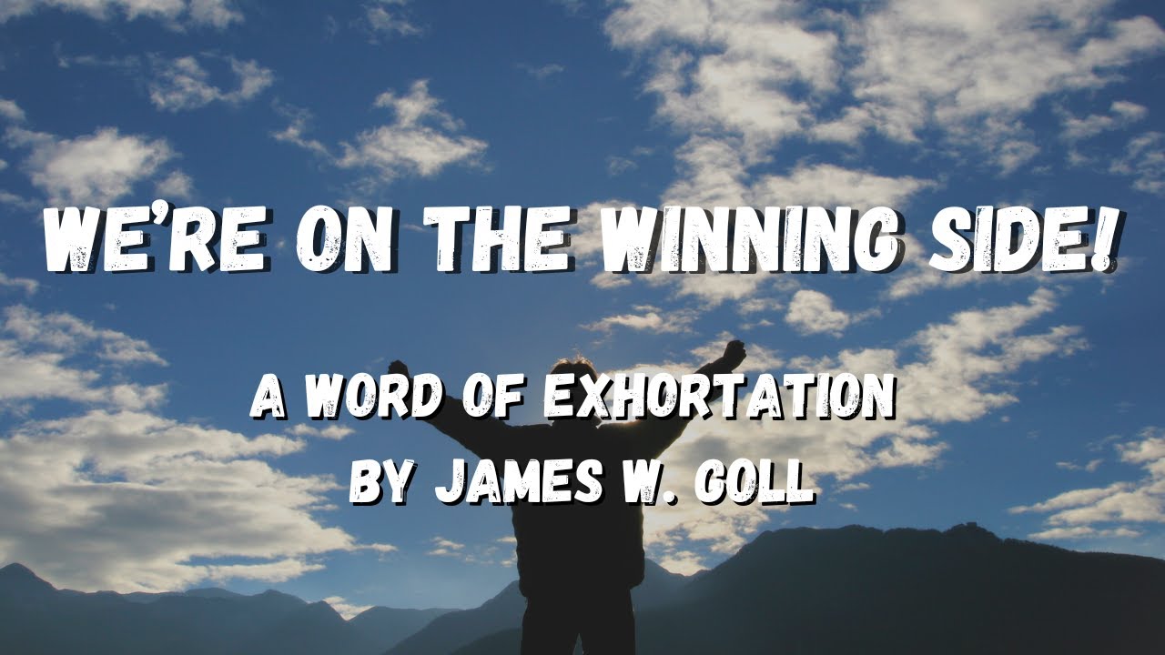 We're on the Winning Side - Word of Exhortation by James W. Goll