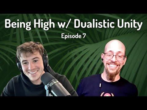 Being High w/ Dualistic Unity | Episode 7 (LIVE Edition)
