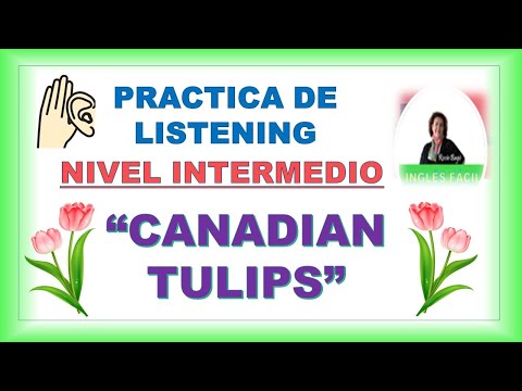 LOS TULIPANES CANADIENSES - PRACTICA DE LISTENING NUM. 1 🌷 INGLÈS FÀCIL CON ROCÌO BAGÒ
