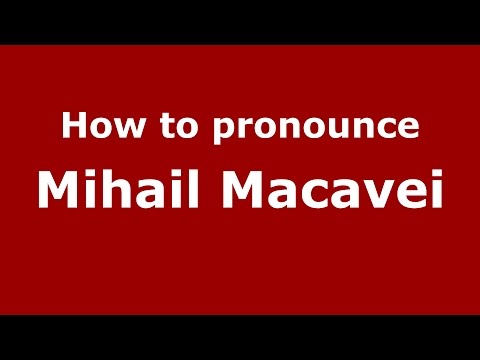 How to pronounce Mihail Macavei (Romanian/Romania)  - PronounceNames.com