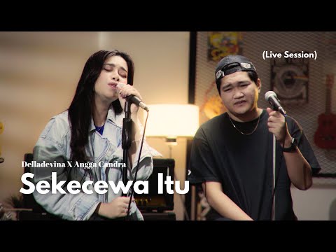 Delladevina X Angga Candra - Sekecewa Itu (Live Session)