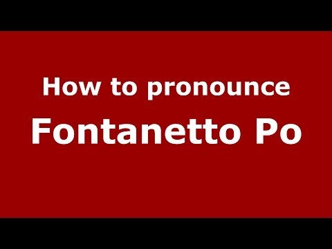 How to pronounce Fontanetto Po (Italian/Italy) - PronounceNames.com