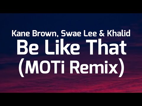 Kane Brown - Be Like That (MOTi Remix) (Lyrics) Ft. Khalid & Swae Lee "sometimes it be like that"