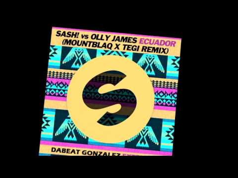 Ecuador (MountBlaq & Tegi Vs. Dabeat Gonzalez Extended) - SASH! Vs. Olly James