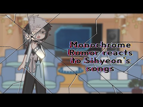 2X | Monochrome Rumor reacts to Sihyeon as songs | 1/2 part | LATE New Years Special | READ DESC 