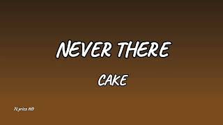 Cake - Never There (Lyrics)