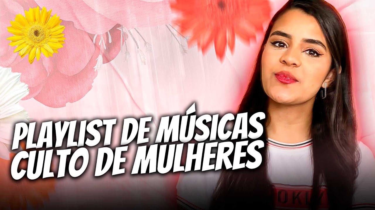 7 LOUVORES PARA CANTAR EM CULTO DE MULHERES