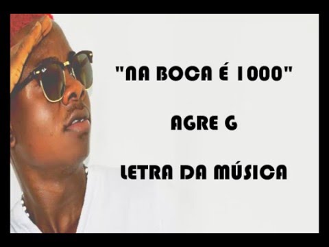 Agre G - Na boca É 1000 (Letra)
