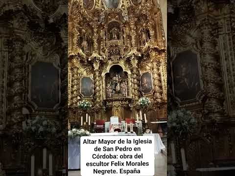 ALTAR MAYOR DE LA IGLESIA DE SAN PEDRO EN CÓRDOBA: OBRA DEL ESCULTOR FELIX MORALES NEGRETE. España.