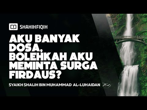 Aku Banyak Dosa, Bolehkah Meminta Surga Firdaus? - Syaikh Sholih Al Luhaidan #nasehatulama