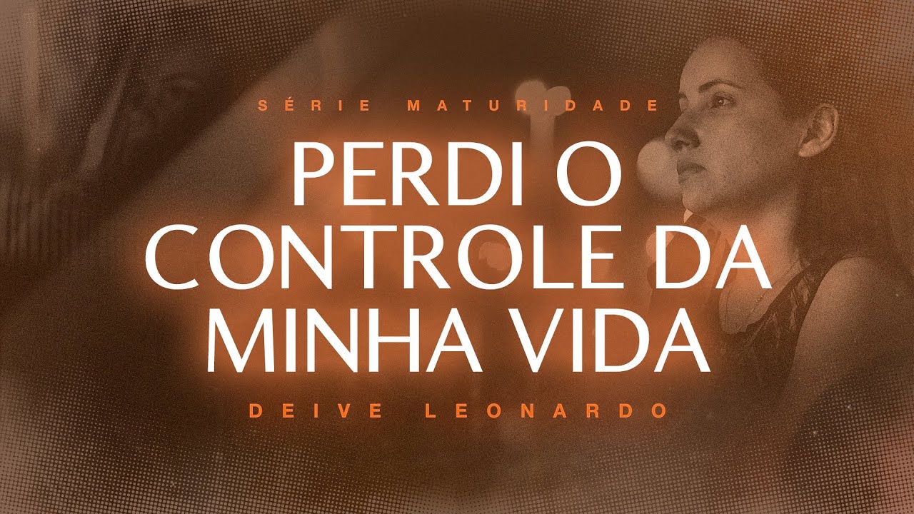 Perdi o controle da minha vida | Deive Leonardo