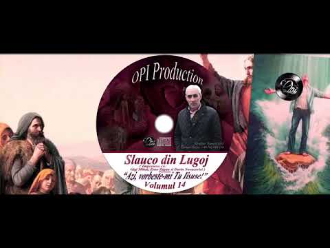 Slauco Din Lugoj - Azi , Vorbestemi tu Isuse - 2018** nou {vol 14}