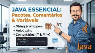 Java Essencial: Pacotes, Comentários, Variáveis e Wrappers