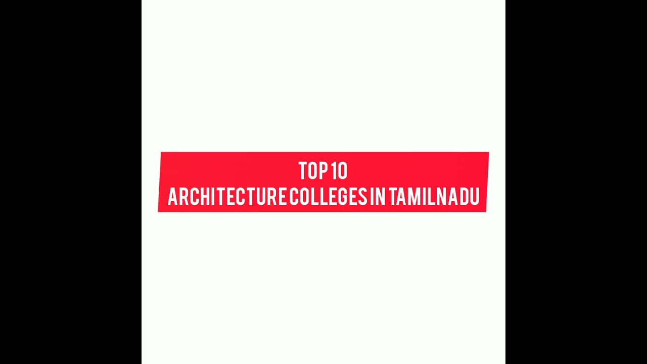 TOP 10 ARCHITECTURE  COLLEGES IN TAMIL NADU