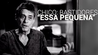 Chico: Bastidores - Chico comenta "Essa Pequena" (HD)