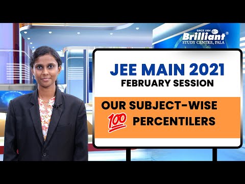 JEE MAIN 2021 FEBRUARY SESSION | Our Subject-wise 100 Percentilers | Brilliant Study Centre Pala